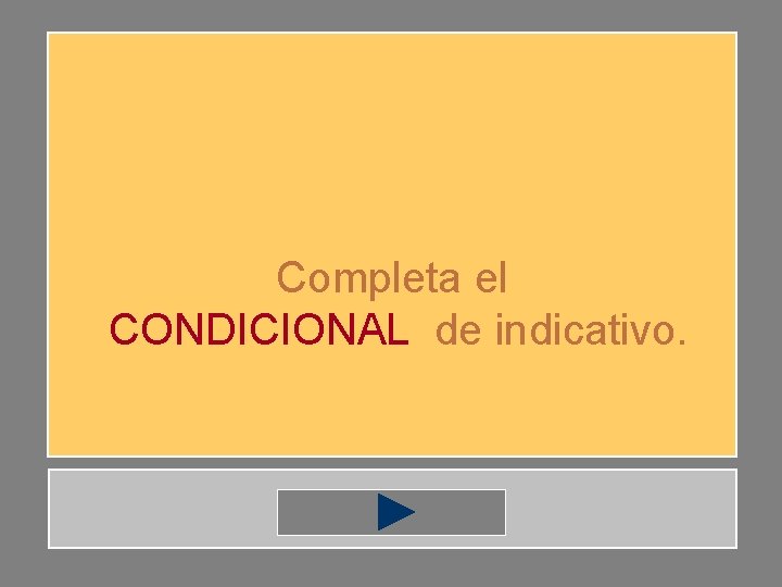 Completa el CONDICIONAL de indicativo. 