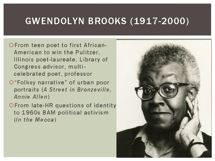 GWENDOLYN BROOKS (1917 -2000) From teen poet to first African. American to win the