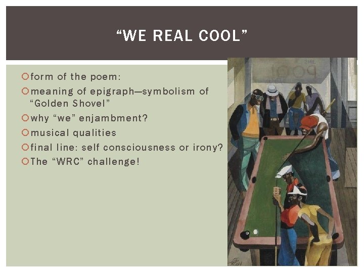 “WE REAL COOL” form of the poem: meaning of epigraph—symbolism of “Golden Shovel” why