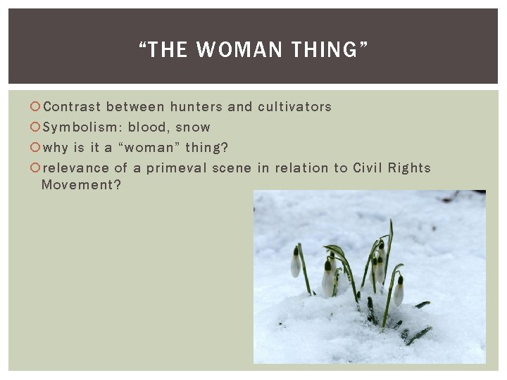 “THE WOMAN THING” Contrast between hunters and cultivators Symbolism: blood, snow why is it