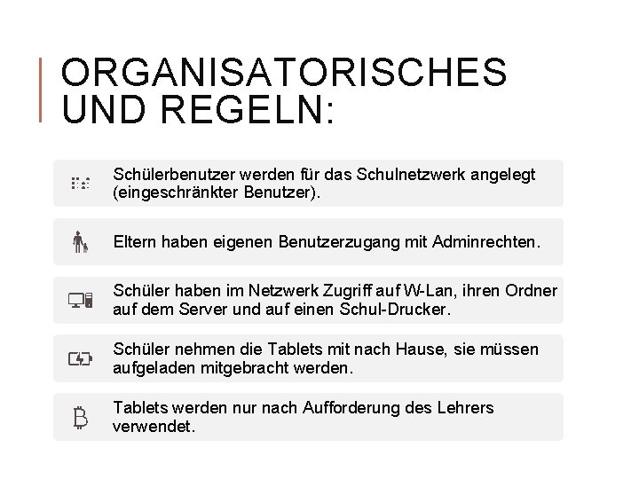 ORGANISATORISCHES UND REGELN: Schülerbenutzer werden für das Schulnetzwerk angelegt (eingeschränkter Benutzer). Eltern haben eigenen