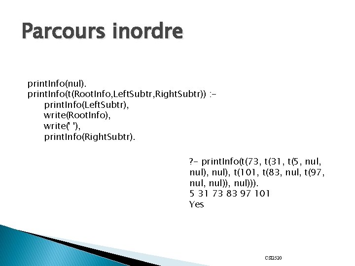 Parcours inordre print. Info(nul). print. Info(t(Root. Info, Left. Subtr, Right. Subtr)) : print. Info(Left.