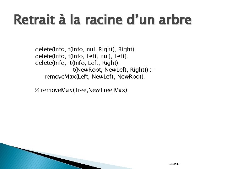 Retrait à la racine d’un arbre delete(Info, t(Info, nul, Right). delete(Info, t(Info, Left, nul),