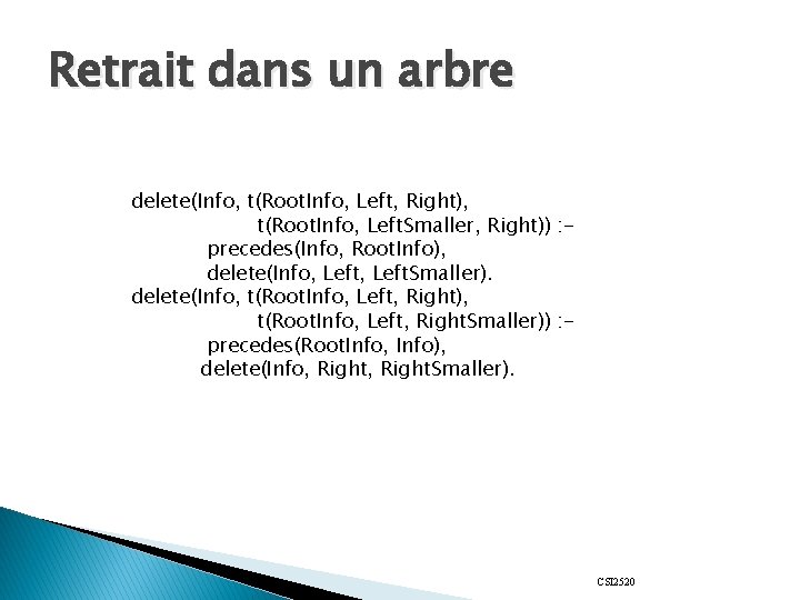 Retrait dans un arbre delete(Info, t(Root. Info, Left, Right), t(Root. Info, Left. Smaller, Right))