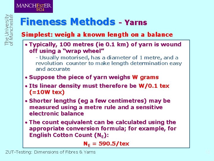 Fineness Methods - Yarns Simplest: weigh a known length on a balance · Typically,
