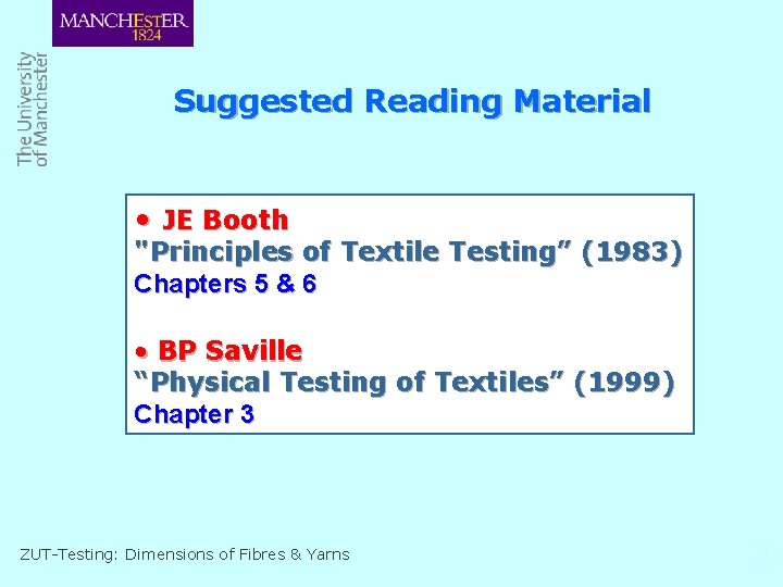 Suggested Reading Material • JE Booth "Principles of Textile Testing” (1983) Chapters 5 &