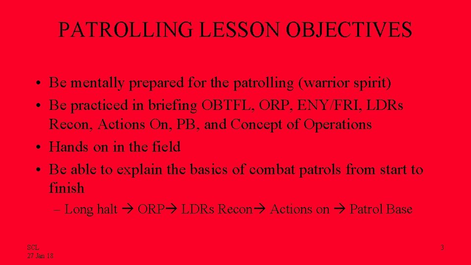 PATROLLING LESSON OBJECTIVES • Be mentally prepared for the patrolling (warrior spirit) • Be
