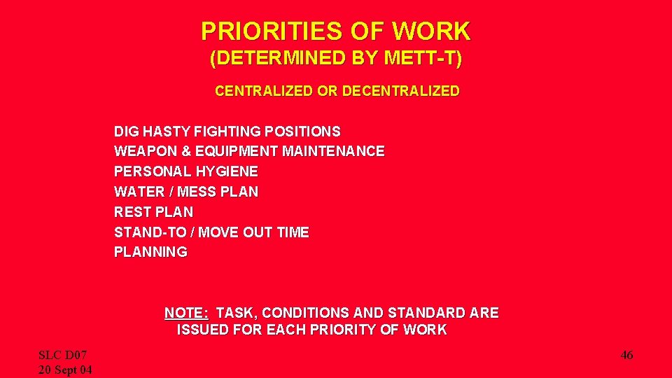 PRIORITIES OF WORK (DETERMINED BY METT-T) CENTRALIZED OR DECENTRALIZED DIG HASTY FIGHTING POSITIONS WEAPON