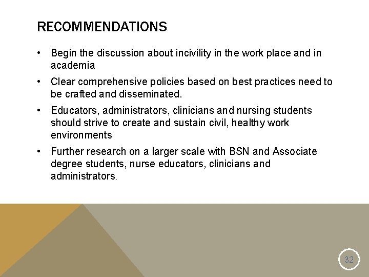 RECOMMENDATIONS • Begin the discussion about incivility in the work place and in academia