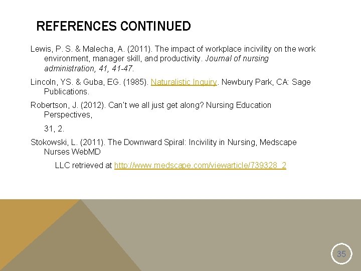 REFERENCES CONTINUED Lewis, P. S. & Malecha, A. (2011). The impact of workplace incivility