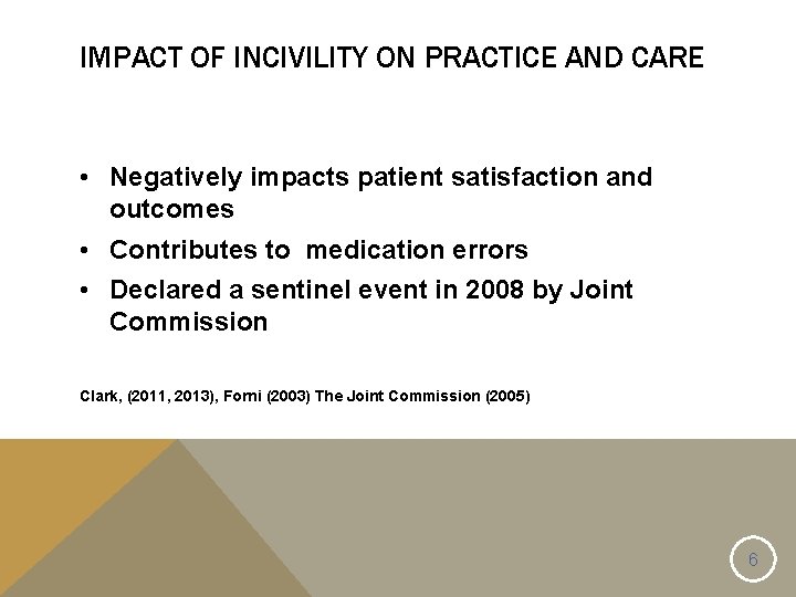 IMPACT OF INCIVILITY ON PRACTICE AND CARE • Negatively impacts patient satisfaction and outcomes