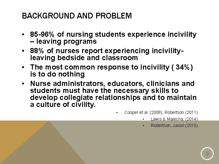 BACKGROUND AND PROBLEM • 85 -96% of nursing students experience incivility – leaving programs