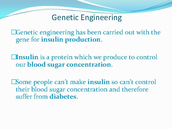 Genetic Engineering �Genetic engineering has been carried out with the gene for insulin production.
