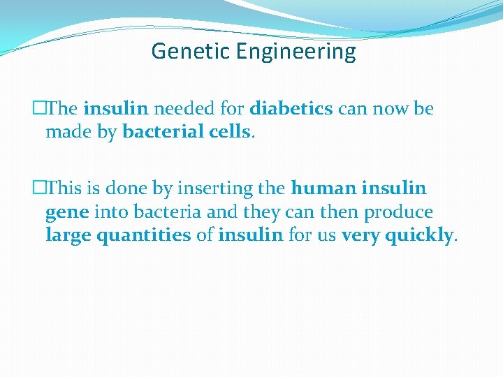 Genetic Engineering �The insulin needed for diabetics can now be made by bacterial cells.