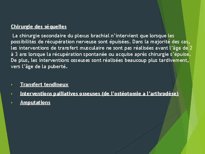 Chirurgie des séquelles La chirurgie secondaire du plexus brachial n’intervient que lorsque les possibilités