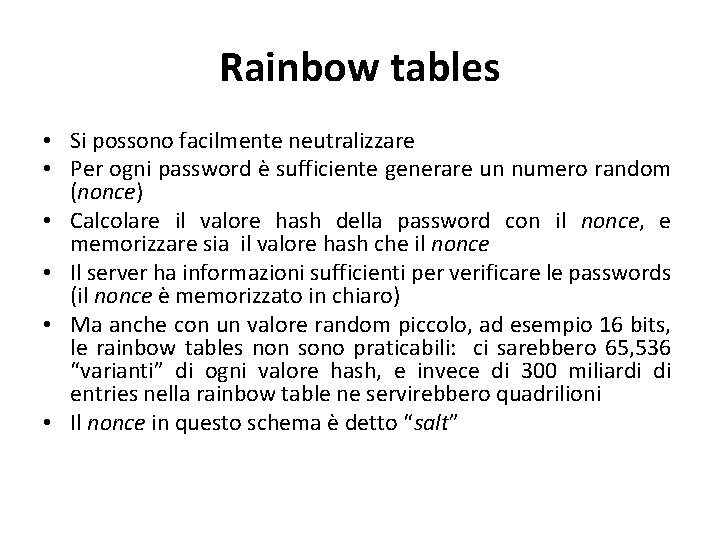 Rainbow tables • Si possono facilmente neutralizzare • Per ogni password è sufficiente generare
