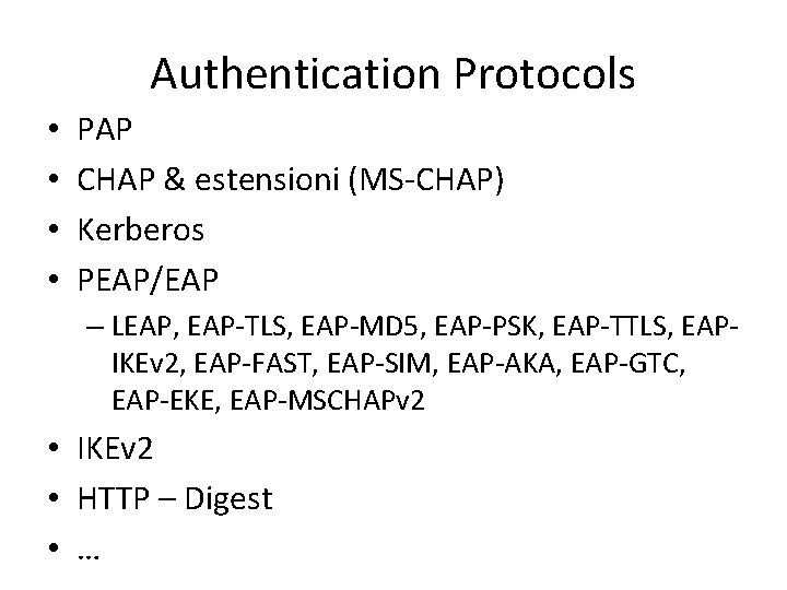 Authentication Protocols • • PAP CHAP & estensioni (MS-CHAP) Kerberos PEAP/EAP – LEAP, EAP-TLS,