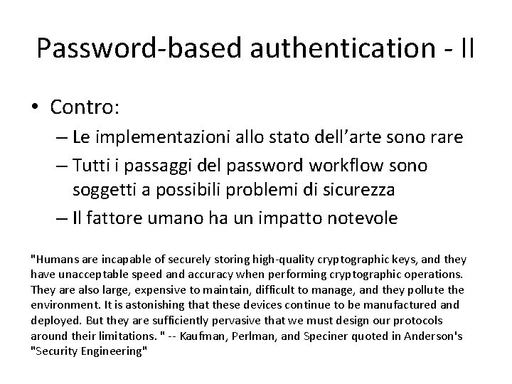 Password-based authentication - II • Contro: – Le implementazioni allo stato dell’arte sono rare