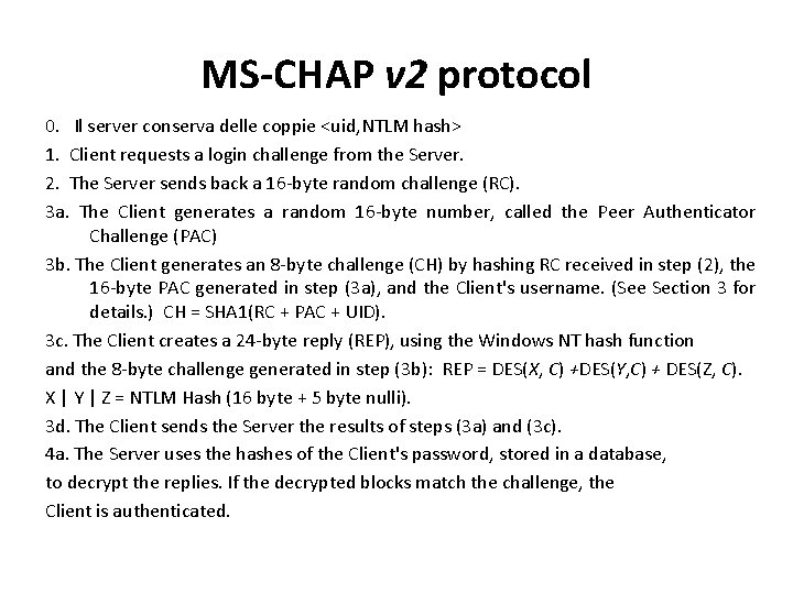 MS-CHAP v 2 protocol 0. Il server conserva delle coppie <uid, NTLM hash> 1.