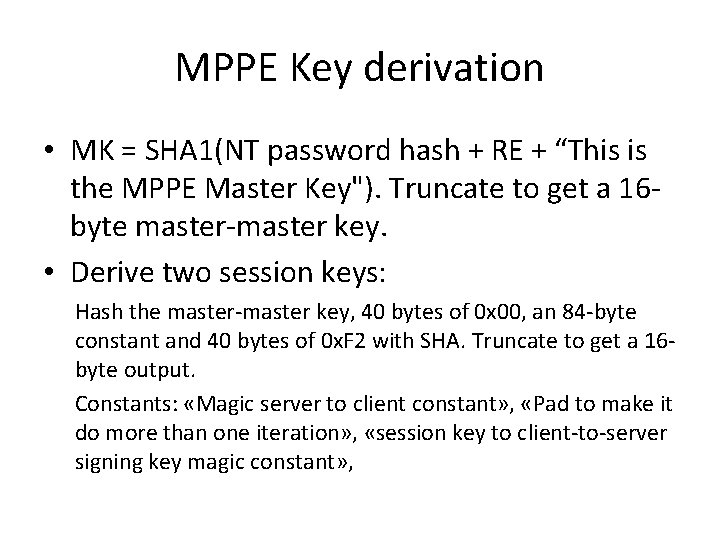 MPPE Key derivation • MK = SHA 1(NT password hash + RE + “This