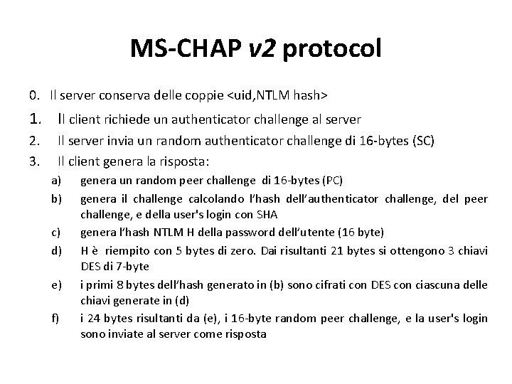 MS-CHAP v 2 protocol 0. Il server conserva delle coppie <uid, NTLM hash> 1.