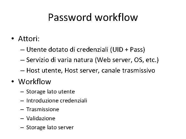 Password workflow • Attori: – Utente dotato di credenziali (UID + Pass) – Servizio