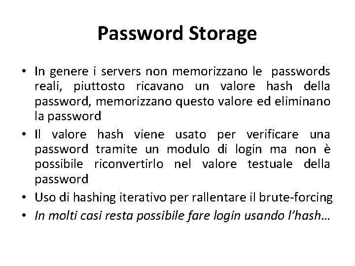 Password Storage • In genere i servers non memorizzano le passwords reali, piuttosto ricavano