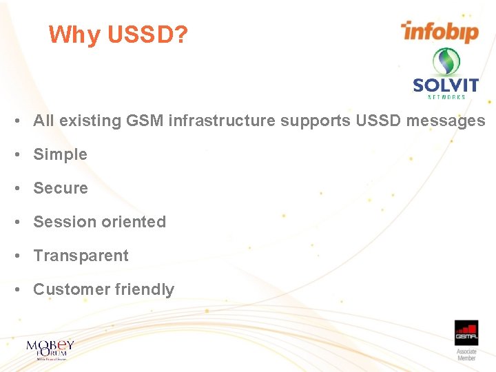 Why USSD? • All existing GSM infrastructure supports USSD messages • Simple • Secure