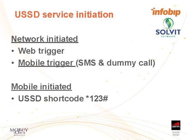 USSD service initiation Network initiated • Web trigger • Mobile trigger (SMS & dummy