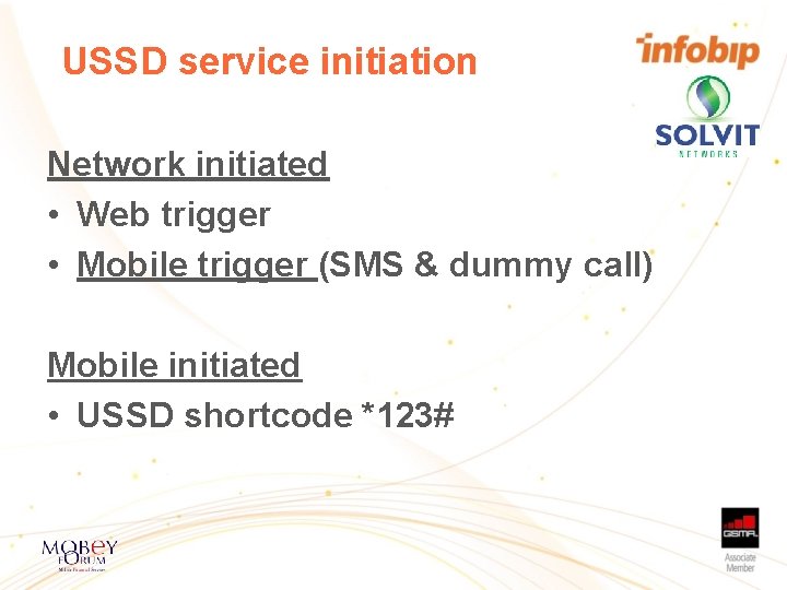 USSD service initiation Network initiated • Web trigger • Mobile trigger (SMS & dummy USSD service initiation Network initiated • Web trigger • Mobile trigger (SMS & dummy