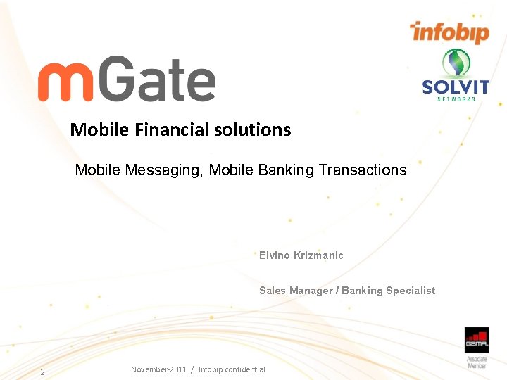 Mobile Financial solutions Mobile Messaging, Mobile Banking Transactions Elvino Krizmanic Sales Manager / Banking