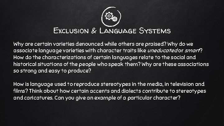 Exclusion & Language Systems Why are certain varieties denounced while others are praised? Why