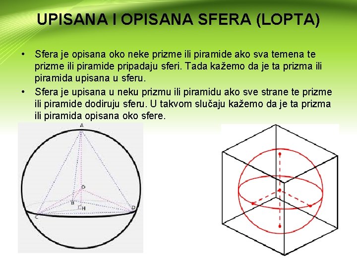 UPISANA I OPISANA SFERA (LOPTA) • Sfera je opisana oko neke prizme ili piramide
