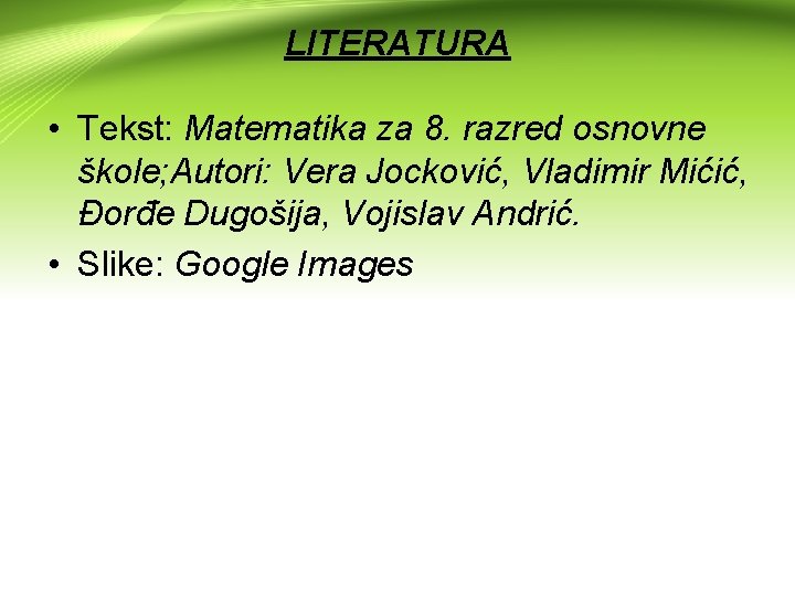 LITERATURA • Tekst: Matematika za 8. razred osnovne škole; Autori: Vera Jocković, Vladimir Mićić,