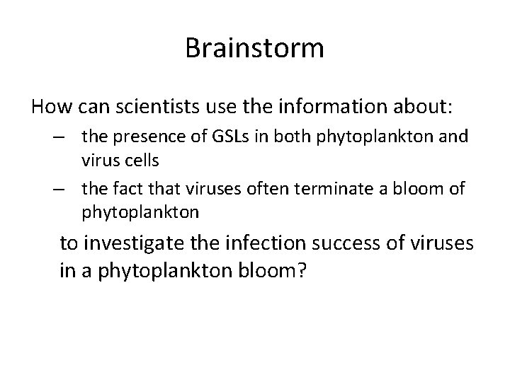 Brainstorm How can scientists use the information about: – the presence of GSLs in