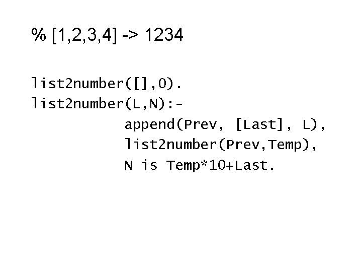 % [1, 2, 3, 4] -> 1234 list 2 number([], 0). list 2 number(L,