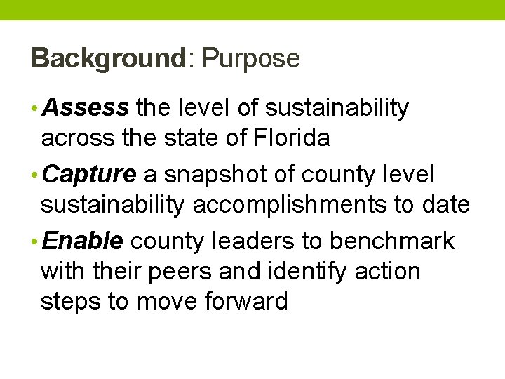 Background: Purpose • Assess the level of sustainability across the state of Florida •