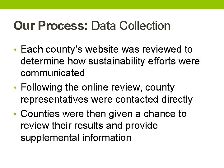 Our Process: Data Collection • Each county’s website was reviewed to determine how sustainability