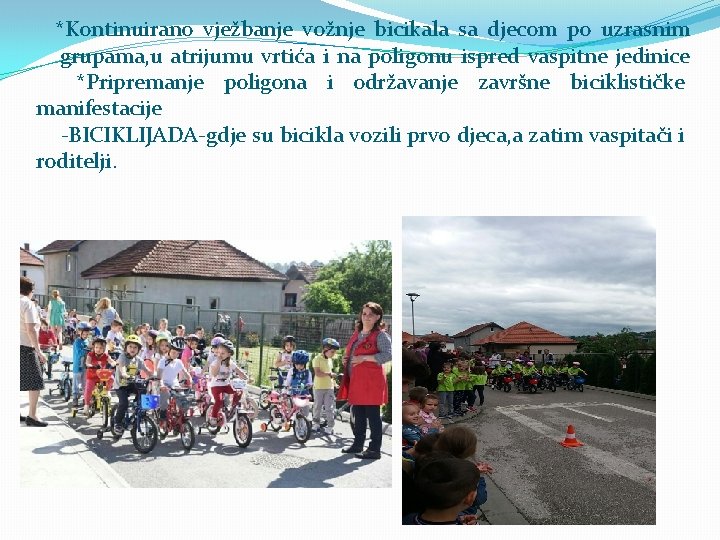 *Kontinuirano vježbanje vožnje bicikala sa djecom po uzrasnim grupama, u atrijumu vrtića i na