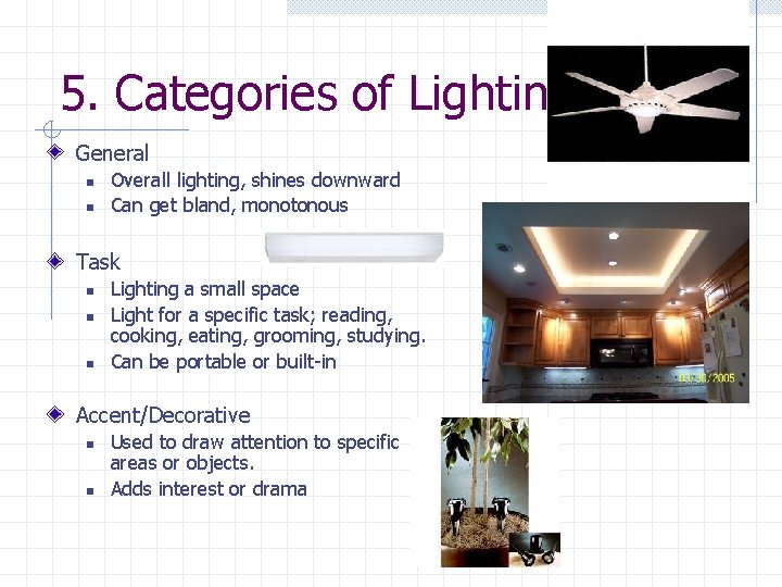 5. Categories of Lighting General n n Overall lighting, shines downward Can get bland,