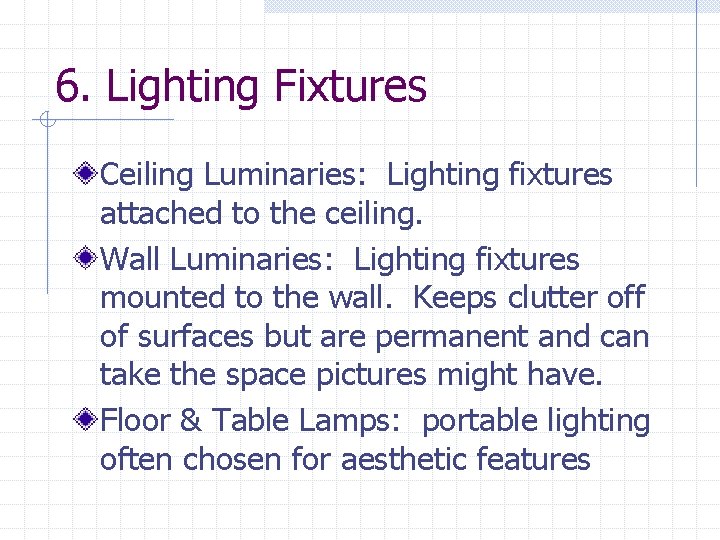 6. Lighting Fixtures Ceiling Luminaries: Lighting fixtures attached to the ceiling. Wall Luminaries: Lighting