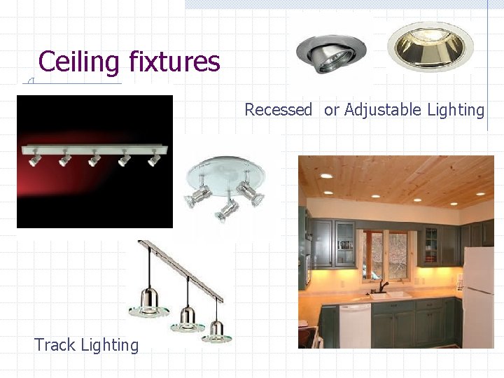Ceiling fixtures Recessed or Adjustable Lighting Track Lighting 