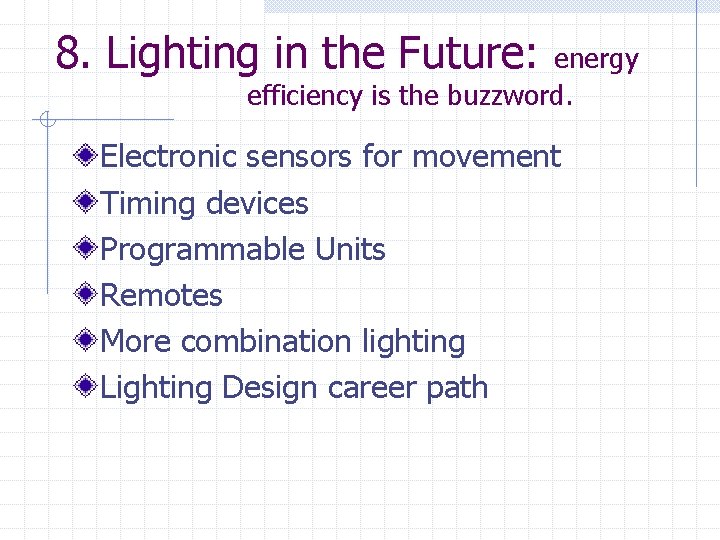 8. Lighting in the Future: energy efficiency is the buzzword. Electronic sensors for movement
