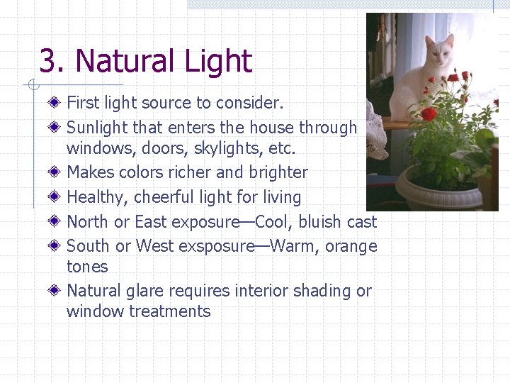 3. Natural Light First light source to consider. Sunlight that enters the house through