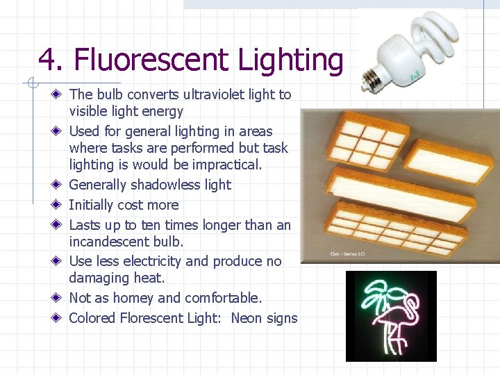 4. Fluorescent Lighting The bulb converts ultraviolet light to visible light energy Used for