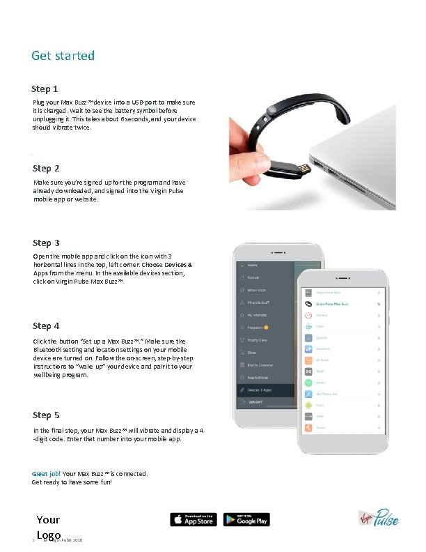 Get started Step 1 Plug your Max Buzz™ device into a USB-port to make