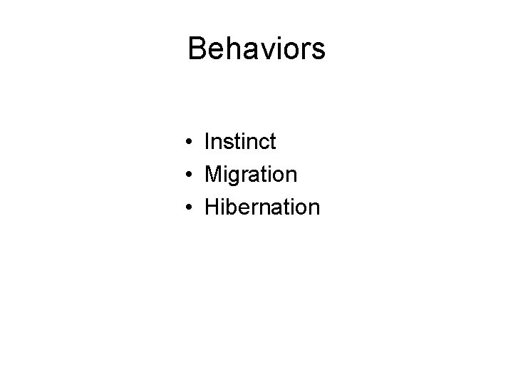 Behaviors • Instinct • Migration • Hibernation 