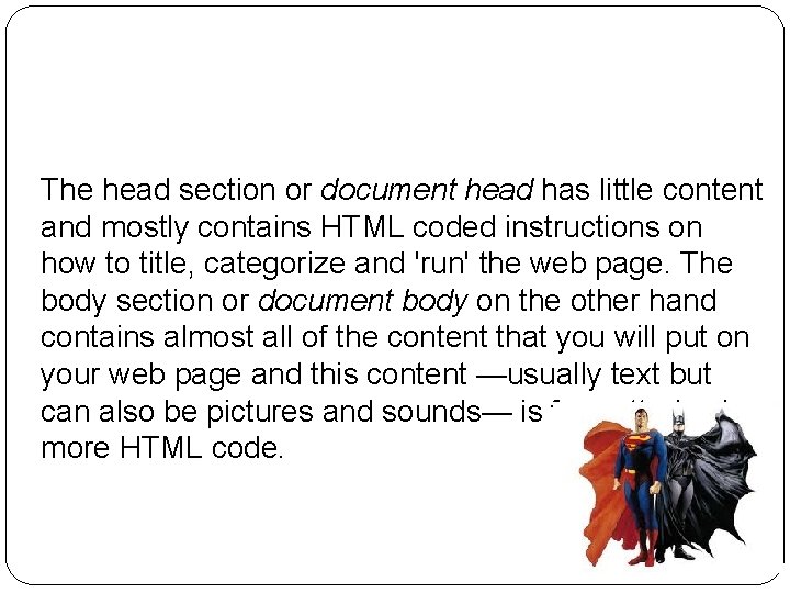 The head section or document head has little content and mostly contains HTML coded The head section or document head has little content and mostly contains HTML coded