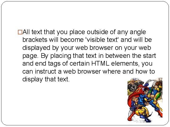 �All text that you place outside of any angle brackets will become 'visible text' �All text that you place outside of any angle brackets will become 'visible text'