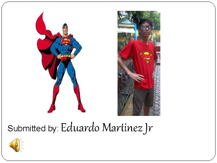 Submitted by: Eduardo Martinez Jr Submitted by: Eduardo Martinez Jr